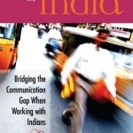 Speaking of India: Bridging the Communication Gap When Working with Indians