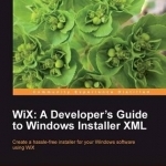 WiX: A Developer&#039;s Guide to Windows Installer XML