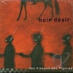 Des Visages des Figures by Noir Desir