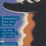 Performing Race &amp; Erasure: Cuba, Haiti, and US Culture, 1898-1940
