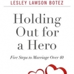 Holding Out for a Hero, Five Steps to Marriage Over 40