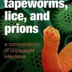 Tapeworms, Lice, and Prions: A Compendium of Unpleasant Infections