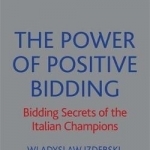 The Power of Positive Bidding: Bidding Secrets of the Italian Champions