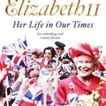 Queen Elizabeth II: Her Life in Our Times