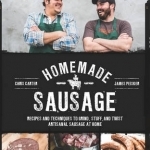 Homemade Sausage: Recipes and Techniques to Grind, Stuff, and Twist Artisanal Sausage at Home