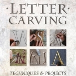Letter Carving: Techniques and Projects to Sharpen Your Skills
