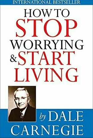 How to Stop Worrying and Start Living