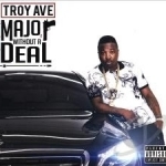 Major Without a Deal by Troy Ave