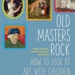 Old Masters Rock: How to Look at Art with Children