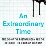 An Extraordinary Time: The End of the Postwar Boom and the Return of the Ordinary Economy