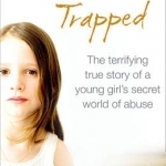 Trapped: The Terrifying True Story of a Secret World of Abuse