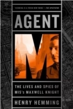 Agent M: The Lives and Spies of MI5&#039;s Maxwell Knight