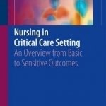 Nursing in Critical Care Setting: An Overview from Basic to Sensitive Outcomes