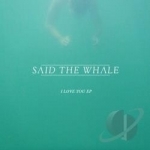 I Love You EP by Said The Whale