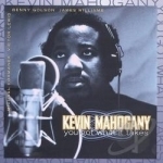 You Got What It Takes by Kevin Mahogany