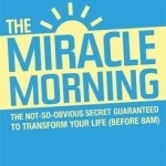 The Miracle Morning: The 6 Habits That Will Transform Your Life Before 8am