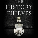 The History Thieves: Secrets, Lies and the Shaping of a Modern Nation