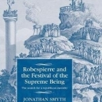 Robespierre and the Festival of the Supreme Being: The Search for a Republican Morality