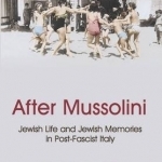 After Mussolini: Jewish Life and Jewish Memories in Post-Fascist Italy