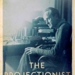 The Projectionist: The Story of Ernest Gebler