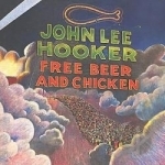 Free Beer and Chicken by John Lee Hooker
