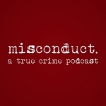 misconduct. a true crime podcast