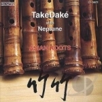 TakeDake &amp; Neptune: Asian Roots by John Kaizan Neptune / TakeDake