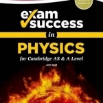 Exam Success in Physics for Cambridge AS &amp; A Level