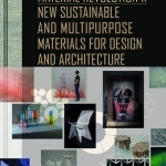 Material Revolution 2: New Sustainable and Multi-Purpose Materials for Design and Architecture