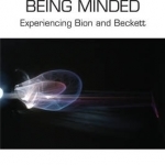 On Minding and Being Minded: Experiencing Bion and Beckett