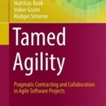 Tamed Agility: Pragmatic Contracting and Collaboration in Agile Software Projects: 2017