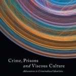 Crime, Prisons and Viscous Culture: Adventures in Criminalized Identities: 2017