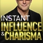 Instant Influence and Charisma