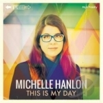 This Is My Day by Michelle Hanlon