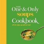 The One and Only Soups Cookbook: All Recipes You Will Ever Need