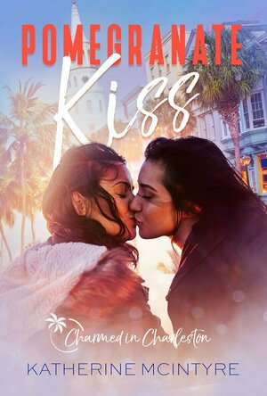 Pomegranate Kiss (Charmed In Charleston #2)