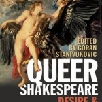 Queer Shakespeare: Desire and Sexuality