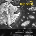 The Sower and the Seed: Reflections on the Development of Consciousness