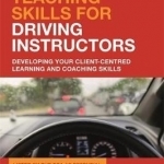 Practical Teaching Skills for Driving Instructors: Developing Your Client-Centred Learning and Coaching Skills