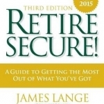 Retire Secure!: A Guide to Getting the Most Out of What You&#039;ve Got