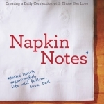 Napkin Notes: Make Lunch Meaningful, Life Will Follow