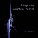 Interpreting Quantum Theories: The Art of the Possible