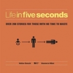 Life in Five Seconds: Over 200 Stories for Those with No Time to Waste