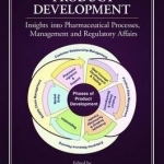 Pharmaceutical Product Development: Insights into Pharmaceutical Processes, Management and Regulatory Affairs