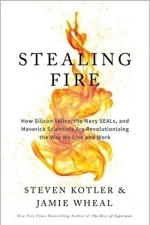 Stealing Fire: How Silicon Valley, the Navy SEALs, and Maverick Scientists Are Revolutionizing the Way We Live and Work