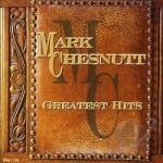 Greatest Hits by Mark Chesnutt