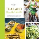 From the Source - Thailand: Thailand&#039;s Most Authentic Recipes from the People That Know Them Best