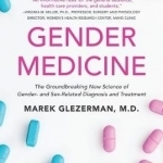 Gender Medicine: The Groundbreaking New Science of Gender and Sex-Based Diagnosis and Treatment