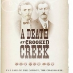 A Death at Crooked Creek: The Case of the Cowboy, the Cigarmaker, and the Love Letter