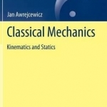 Classical Mechanics: Kinematics and Statics: Volume 1